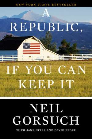 Gorsuch, N: Republic, If You Can Keep It de Neil Gorsuch