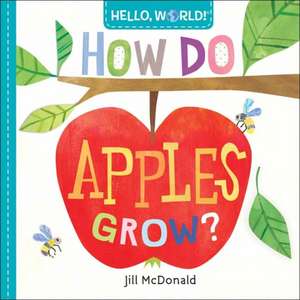 Hello, World! How Do Apples Grow? de Jill McDonald