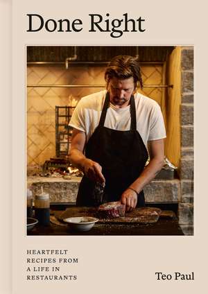 Done Right: Heartfelt Recipes from a Life in Restaurants de Paul Teo