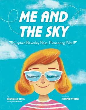 Me and the Sky: Captain Beverley Bass, Pioneering Pilot de Beverley Bass