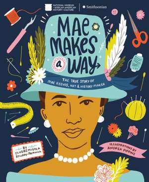 Mae Makes a Way: The True Story of Mae Reeves, Hat & History Maker de Olugbemisola Rhuday-Perkovich