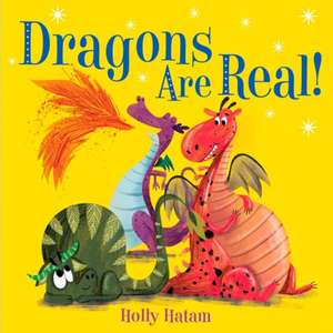 Dragons Are Real! de Holly Hatam