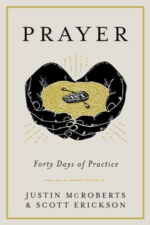 Prayer: Forty Days of Practice de Justin Mcroberts