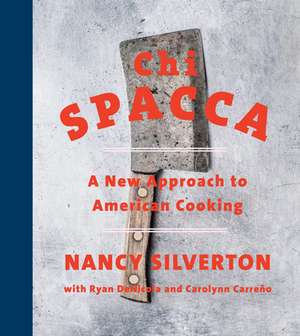 Chi Spacca: A New Approach to American Cooking de Nancy Silverton