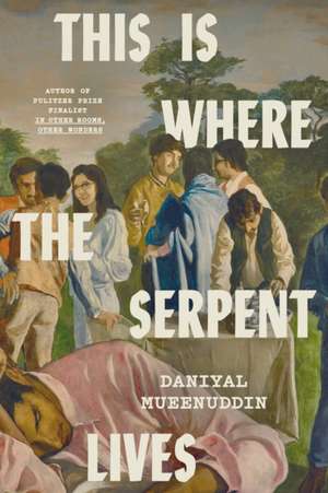 This Is Where the Serpent Lives de Daniyal Mueenuddin