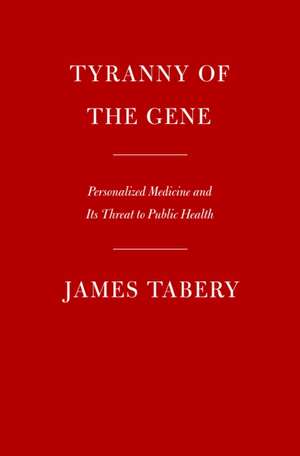 Tyranny of the Gene de James Tabery