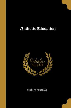 Æsthetic Education de Charles Degarmo
