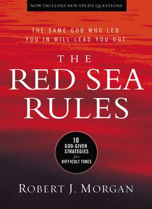 The Red Sea Rules: 10 God-Given Strategies for Difficult Times de Robert J. Morgan