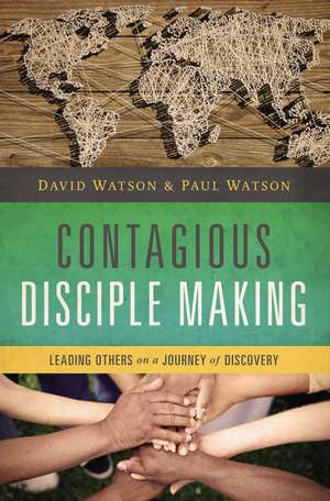 Contagious Disciple Making: Leading Others on a Journey of Discovery de David Watson