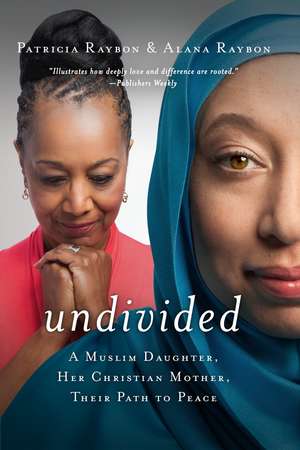 Undivided: A Muslim Daughter, Her Christian Mother, Their Path to Peace de Patricia Raybon