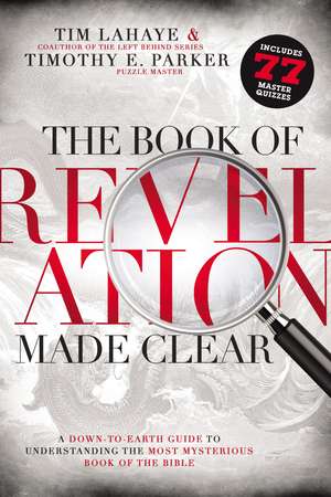 The Book of Revelation Made Clear: A Down-to-Earth Guide to Understanding the Most Mysterious Book of the Bible de Tim LaHaye