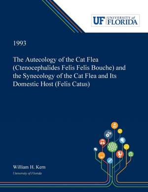 The Autecology of the Cat Flea (Ctenocephalides Felis Felis Bouche) and the Synecology of the Cat Flea and Its Domestic Host (Felis Catus) de William Kern