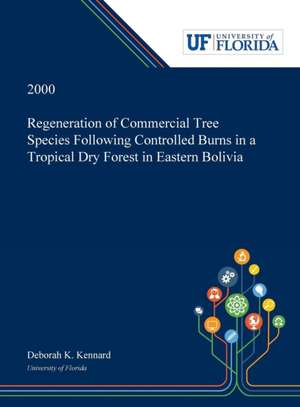 Regeneration of Commercial Tree Species Following Controlled Burns in a Tropical Dry Forest in Eastern Bolivia de Deborah Kennard