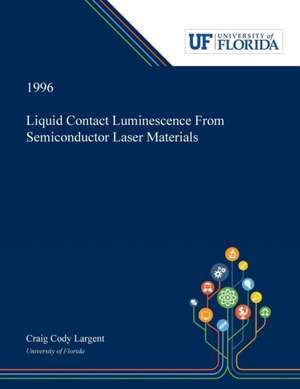 Liquid Contact Luminescence From Semiconductor Laser Materials de Craig Largent