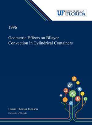 Geometric Effects on Bilayer Convection in Cylindrical Containers de Duane Johnson