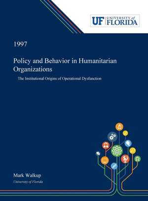 Policy and Behavior in Humanitarian Organizations de Mark Walkup