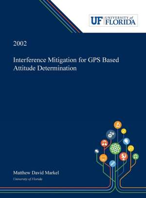 Interference Mitigation for GPS Based Attitude Determination de Matthew Markel