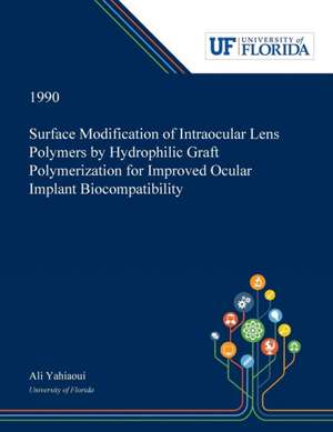 Surface Modification of Intraocular Lens Polymers by Hydrophilic Graft Polymerization for Improved Ocular Implant Biocompatibility de Ali Yahiaoui