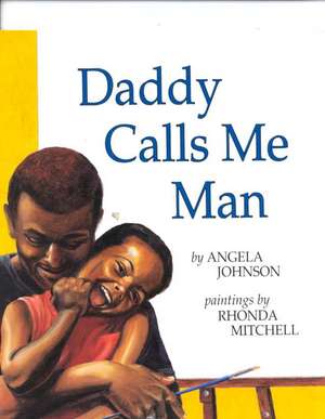 Daddy Calls Me Man de Angela Johnson