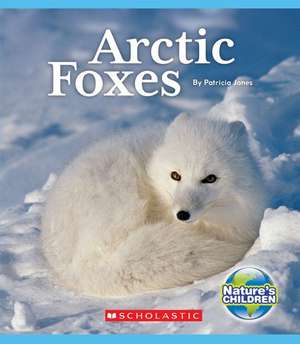 Arctic Foxes (Nature's Children) de Patricia Janes