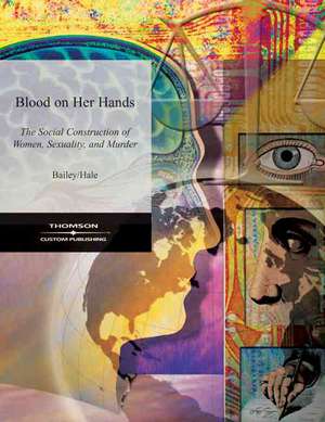 Blood on Her Hands: The Social Construction of Women, Sexuality and Murder de Frankie Y Bailey