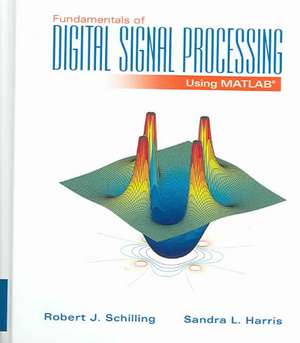 Fundamentals Of Digital Signal Processing Using MATLAB de Robert J. Schilling