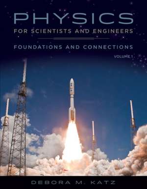 Physics for Scientists and Engineers: Foundations and Connections, Advance Edition, Volume 1 de Katz