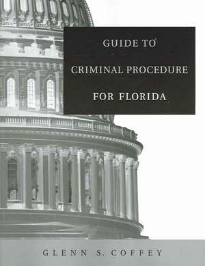 Guide to Criminal Procedure for Florida de Glenn S. Coffey