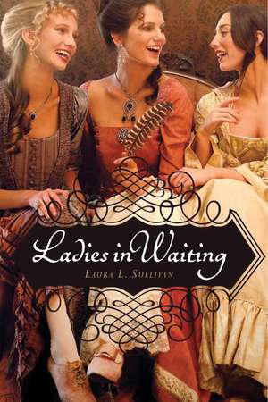 Ladies in Waiting de Laura L. Sullivan