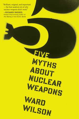 Five Myths About Nuclear Weapons de Ward Wilson