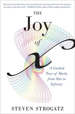 The Joy Of X: A Guided Tour of Math, from One to Infinity de Steven Strogatz