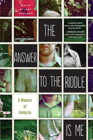 The Answer To The Riddle Is Me: A Memoir of Amnesia de David Stuart MacLean