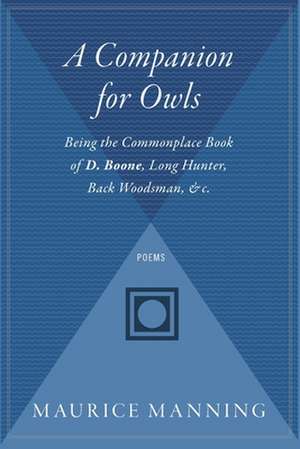 A Companion For Owls: Being the Commonplace Book of D. Boone, Long Hunter, Back Woodsman, & c. de Maurice Manning