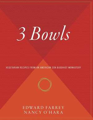 3 Bowls: Vegetarian Recipes from an American Zen Buddhist Monastery de Edward Farrey