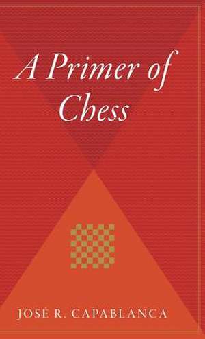 A Primer Of Chess de José R. Capablanca