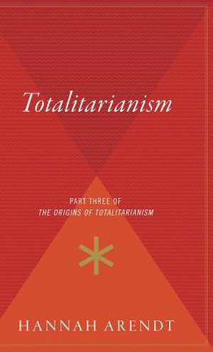 Totalitarianism: Part Three of The Origins of Totalitarianism de Hannah Arendt