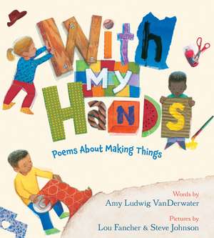 With My Hands: Poems About Making Things de Amy Ludwig VanDerwater