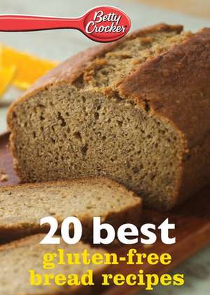 Betty Crocker 20 Best Gluten-Free Bread Recipes de Betty Crocker