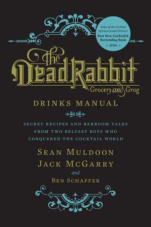 The Dead Rabbit Drinks Manual: Secret Recipes and Barroom Tales from Two Belfast Boys Who Conquered the Cocktail World de Sean Muldoon