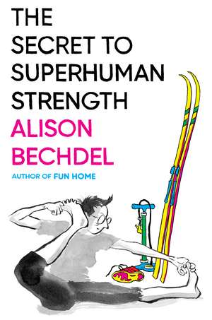 The Secret To Superhuman Strength de Alison Bechdel