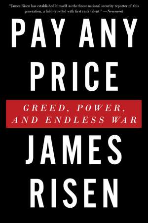 Pay Any Price: Greed, Power, and Endless War de James Risen