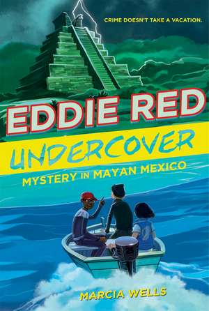 Eddie Red Undercover: Mystery in Mayan Mexico de Marcia Wells