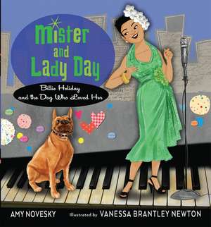 Mister and Lady Day: Billie Holiday and the Dog Who Loved Her de Amy Novesky