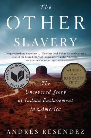 The Other Slavery: The Uncovered Story of Indian Enslavement in America de Andrés Reséndez