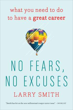 No Fears, No Excuses: What You Need to Do to Have a Great Career de Larry Smith