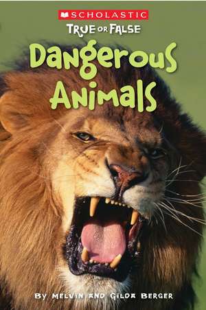 Scholastic True or False: Dangerous Animals de Melvin Berger