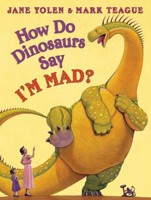 How Do Dinosaurs Say I'm Mad? de Jane Yolen