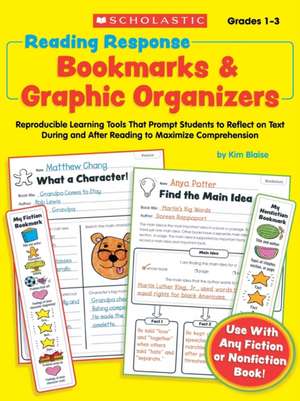 Reading Response Bookmarks & Graphic Organizers: Reproducible Learning Tools That Prompt Students to Reflect on Text During and After Reading to Maxim de Kim Blaise