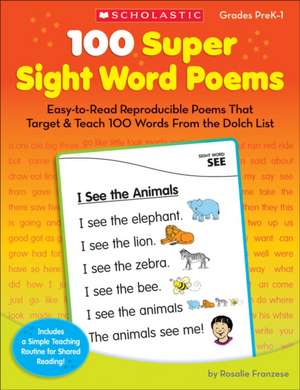 100 Super Sight Word Poems, Grades PreK-1: Easy-To-Read Reproducible Poems That Target & Teach 100 Words from the Dolch List de Rosalie Franzese