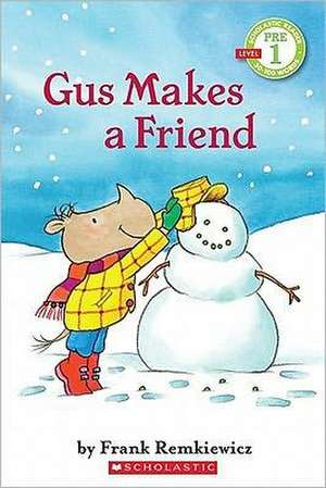 Remkiewicz, F: Gus Makes a Friend (Scholastic Reader, Pre-Le